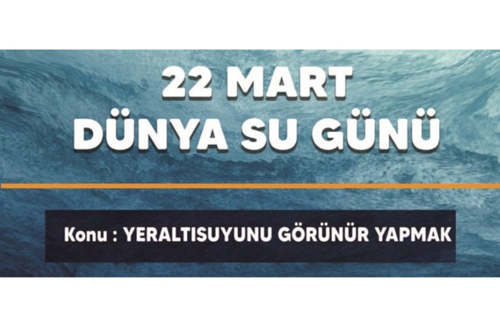 Bu yıl Dünya Su Günü “Yeraltısuyunu Görünür Yapmak” teması ile gerçekleştirilmektedir.